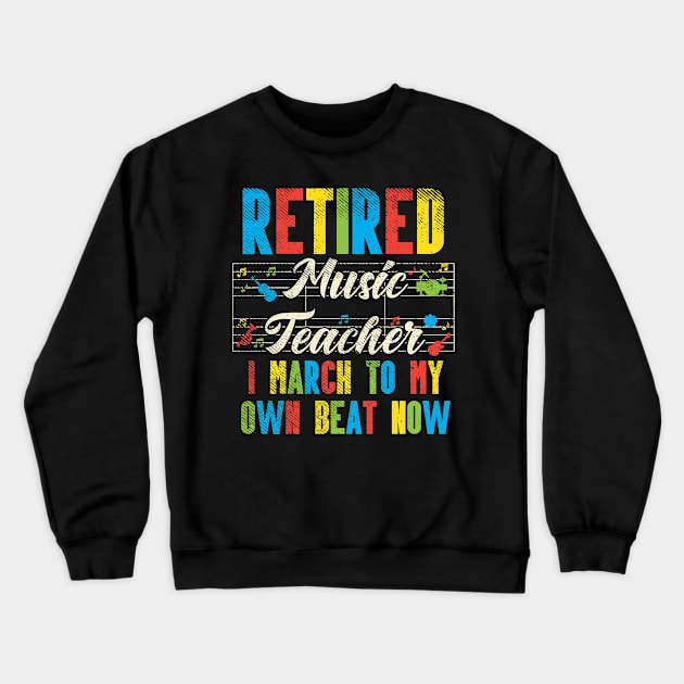 Retired Music Teacher - I March To My Own Beat Now Crewneck Sweatshirt by maxdax